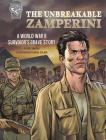 The Unbreakable Zamperini: A World War II Survivor's Brave Story By Nel Yomtov, Rafal Szlapa (Illustrator) Cover Image