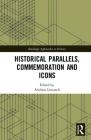 Historical Parallels, Commemoration and Icons (Routledge Approaches to History) By Andreas Leutzsch (Editor) Cover Image