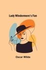 Lady Windermere's Fan By Oscar Wilde Cover Image