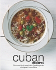 Cuban Recipes: Discover Delicious Latin Cooking with a Unique Cuban Style By Booksumo Press Cover Image