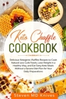 Keto Chaffle Cookbook: Delicious Ketogenic Waffles Recipes to Cook Natural Low Carb Foods, Lose Weight in a Healthy Way, and Eat Tasty Keto M Cover Image