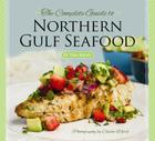 The Complete Guide to Northern Gulf Seafood By Tom Bailey, Celeste Ward (Photographer) Cover Image