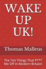 Wake Up Uk!: The Ten Things That P*** Me Off in Modern Britain! By Thomas Malleus Cover Image