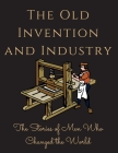 The Old Invention and Industry: The Old Invention and Industry By Luke Phil Russell Cover Image