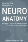 A Brief and Easy Introduction to Neuroanatomy: 10 Simple Chapters to Get You Started & 150 MCQs for Quick Review Cover Image