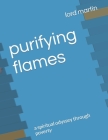 purifying flames: a spiritual odyssey through poverty Cover Image