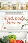 Mind, Body, Kitchen: Transform You & Your Kitchen for a Healthier Lifestyle Cover Image