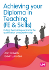 Achieving Your Diploma in Teaching (Fe & Skills): Putting Theory Into Practice for the Qualification or Apprenticeship (Further Education and Skills) By Ann Gravells, Gavin Lumsden Cover Image