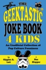 The Geektastic Joke Book 4 Kids: An Unofficial Collection of Pop Culture Funniness By Giggles a. Lott and Nee Slapper Cover Image