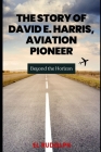 The Story of David E. Harris, Aviation Pioneer: Beyond the Horizon Cover Image