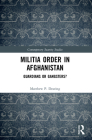 Militia Order in Afghanistan: Guardians or Gangsters? (Contemporary Security Studies) By Matthew P. Dearing Cover Image