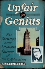 Unfair to Genius: The Strange and Litigious Career of Ira B. Arnstein By Gary Rosen Cover Image