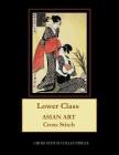Lower Class: Asian Art Cross Stitch Pattern By Kathleen George, Cross Stitch Collectibles Cover Image