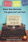 Dear San Antonio, I'm Gone but not Lost - Library Edition: Letters to the world from your voting rights hero Willie Velasquez on the occasion of his r By Barbara Renaud Gonzalez Cover Image