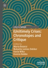 (Un)Timely Crises: Chronotopes and Critique (Palgrave Studies in Globalization) By Maria Boletsi (Editor), Natashe Lemos Dekker (Editor), Kasia Mika (Editor) Cover Image