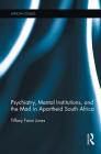Psychiatry, Mental Institutions, and the Mad in Apartheid South Africa (African Studies) Cover Image