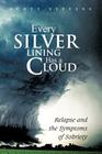 Every Silver Lining Has a Cloud: Relapse and the Symptoms of Sobriety By Scott Stevens Cover Image