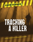 Tracking a Killer: Using Science to Solve Homicides (Crime Science) By Sarah Eason Cover Image
