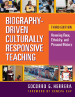 Biography-Driven Culturally Responsive Teaching: Honoring Race, Ethnicity, and Personal History By Socorro G. Herrera, Geneva Gay (Foreword by) Cover Image