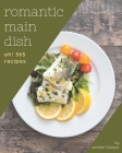 Oh! 365 Romantic Main Dish Recipes: Romantic Main Dish Cookbook - Where Passion for Cooking Begins By Jennifer Dickson Cover Image