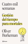 Cuatro Mil Semanas: Gestión del Tiempo Para Mortales By Oliver Burkeman Cover Image