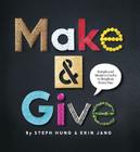 Make and Give: Simple and Modern Crafts to Brighten Every Day By Steph Hung, Erin Jang Cover Image