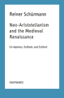 Neo-Aristotelianism and the Medieval Renaissance: On Aquinas, Ockham, and Eckhart (Reiner Schürmann Selected Writings and Lecture Notes) By Reiner Schürmann, Ian Alexander Moore (Editor) Cover Image