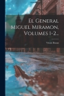 El General Miguel Miramon, Volumes 1-2... By Victor Daran Cover Image