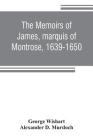 The memoirs of James, marquis of Montrose, 1639-1650 By George Wishart, Alexander D. Murdoch Cover Image