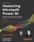 Mastering Microsoft Power BI - Second Edition: Expert techniques to create interactive insights for effective data analytics and business intelligence By Greg Deckler, Brett Powell Cover Image