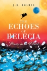 The Echoes of Belecia: Flowers in the Desert By J. R. Holmes Cover Image