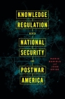 Knowledge Regulation and National Security in Postwar America  Cover Image