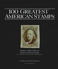 100 Greatest American Stamps By Janet Klug, Donald J. Sundman, William H. Gross (Foreword by) Cover Image