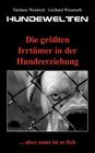 Hundewelten. Die größten Irrtümer in der Hundeerziehung: ... aber sonst ist er lieb By Gerhard Wiesmeth, Stefanie Weinrich Cover Image