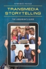 Transmedia Storytelling: The Librarian's Guide By Amanda Hovious Cover Image