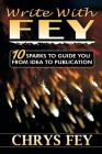 Write With Fey: 10 Sparks to Guide You from Idea to Publication By Chrys Fey Cover Image