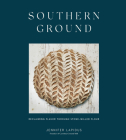 Southern Ground: Reclaiming Flavor Through Stone-Milled Flour [A Baking Book] Cover Image