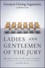 Ladies And Gentlemen Of The Jury: Greatest Closing Arguments In Modern Law By Michael S. Lief, Ben Bycel, H. Mitchell Caldwell Cover Image