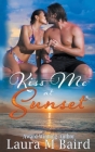 Kiss Me at Sunset By Laura M. Baird Cover Image