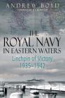 The Royal Navy in Eastern Waters: Linchpin of Victory 1935-1942 Cover Image