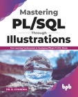 Mastering Pl/SQL Through Illustrations: From Learning Fundamentals to Developing Efficient Pl/SQL Blocks (English Edition) Cover Image