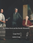 Sir Walter Scott and the Border Minstrelsy: Large Print By Andrew Lang Cover Image