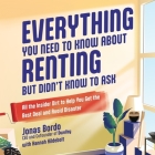 Everything You Need to Know about Renting But Didn't Know to Ask: All the Insider Dirt to Help You Get the Best Deal and Avoid Disaster Cover Image