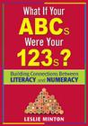 What If Your ABCs Were Your 123s?: Building Connections Between Literacy and Numeracy By Leslie G. Minton (Editor) Cover Image