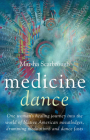 Medicine Dance: One Woman's Healing Journey Into the World of Native American Sweatlodges, Drumming Meditations and Dance Fasts By Marsha Scarbrough Cover Image