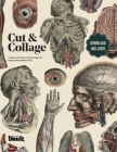 Cut and Collage A Treasury of Vintage Anatomy Images for Collage and Mixed Media Artists Cover Image