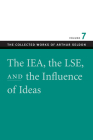The Iea, the Lse, and the Influence of Ideas (Collected Works of Arthur Seldon #7) By Arthur Seldon, Colin Robinson (Editor) Cover Image