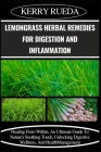 Lemongrass Herbal Remedies for Digestion and Inflammation: Healing From Within, An Ultimate Guide To Nature's Soothing Touch, Unlocking Digestive Well Cover Image