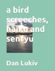 A bird screeches, haiku and senryu Cover Image