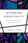 Offering Hospitality: Questioning Christian Approaches to War By Caron E. Gentry Cover Image